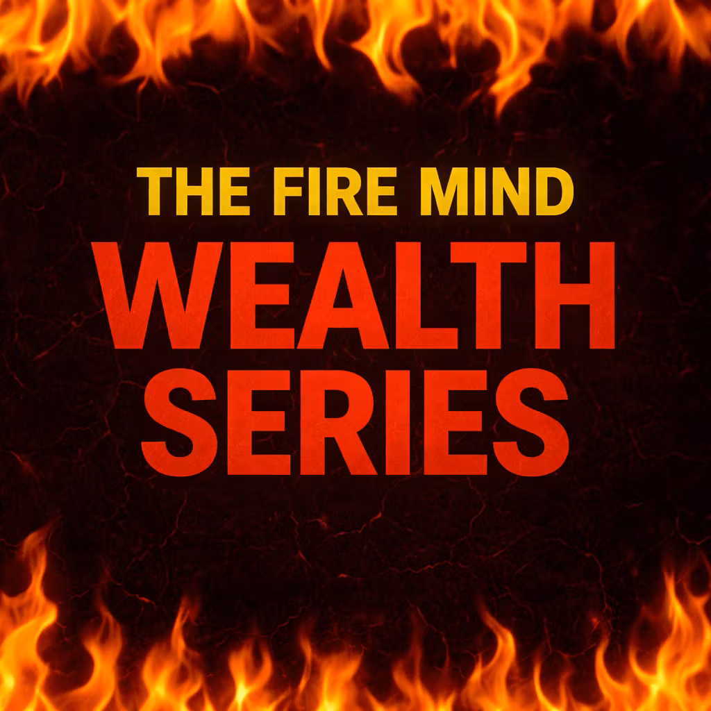 The Fire Mind | WEALTH SERIES
