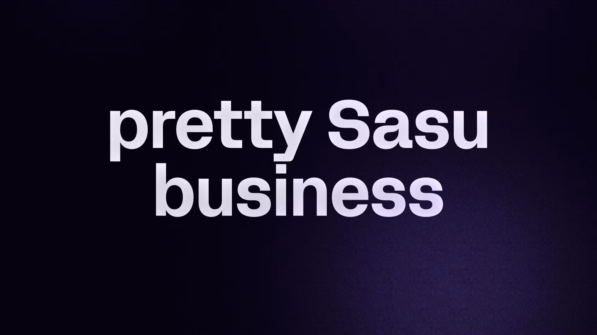 pretty Sasu business 