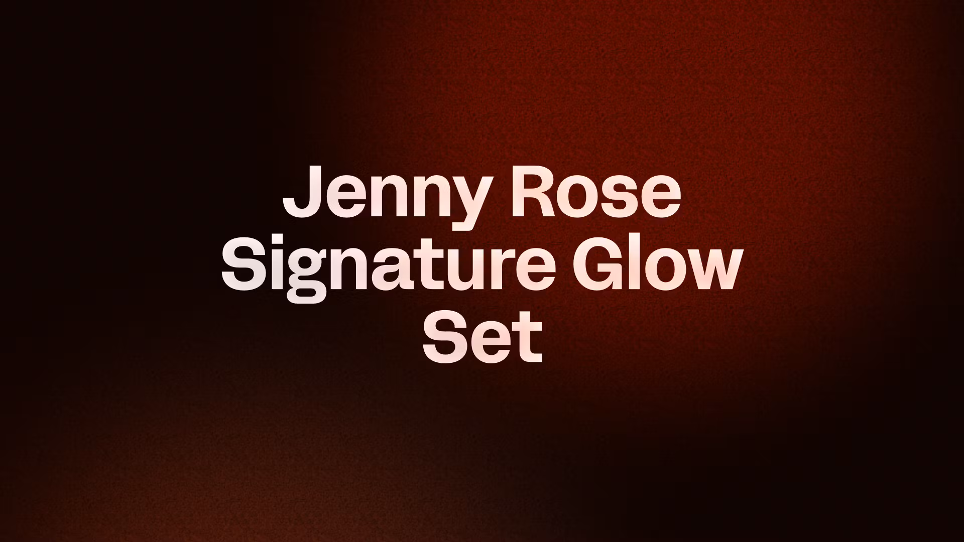Jenny Rose Signature Glow Set