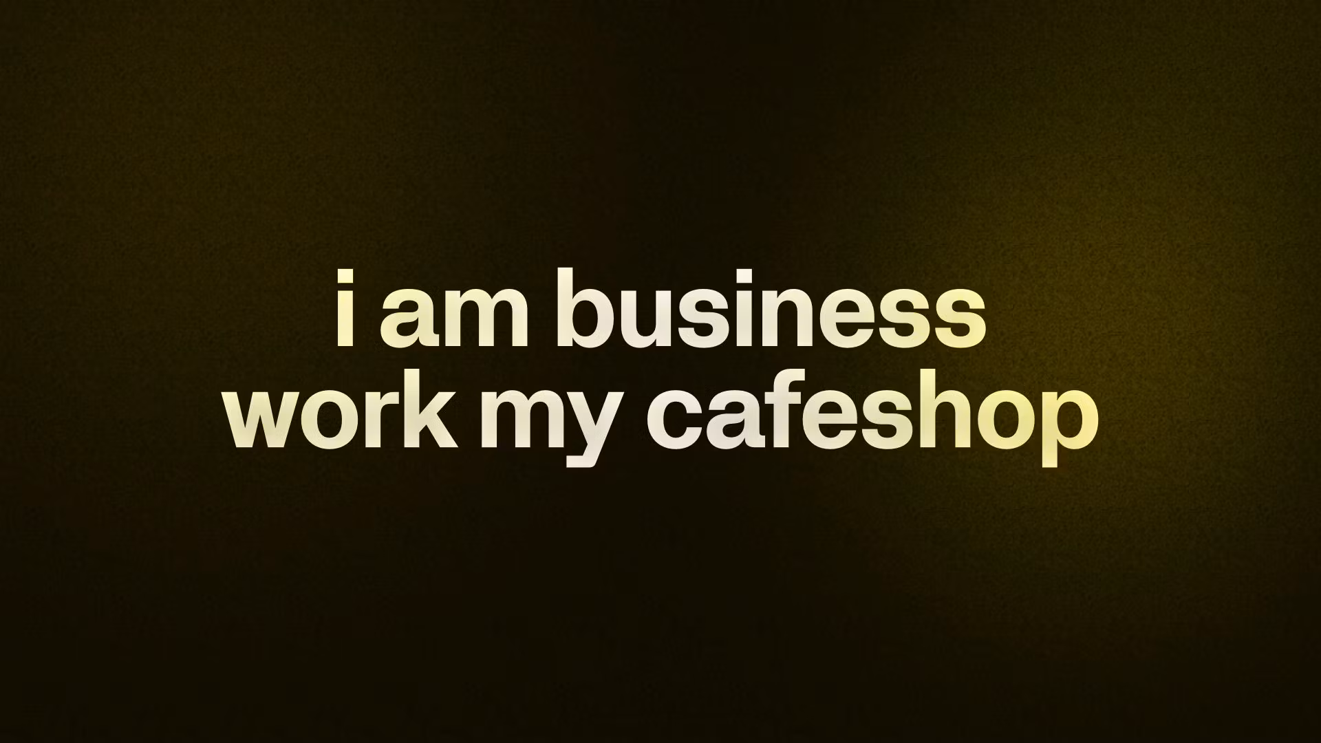 i am business work my cafeshop