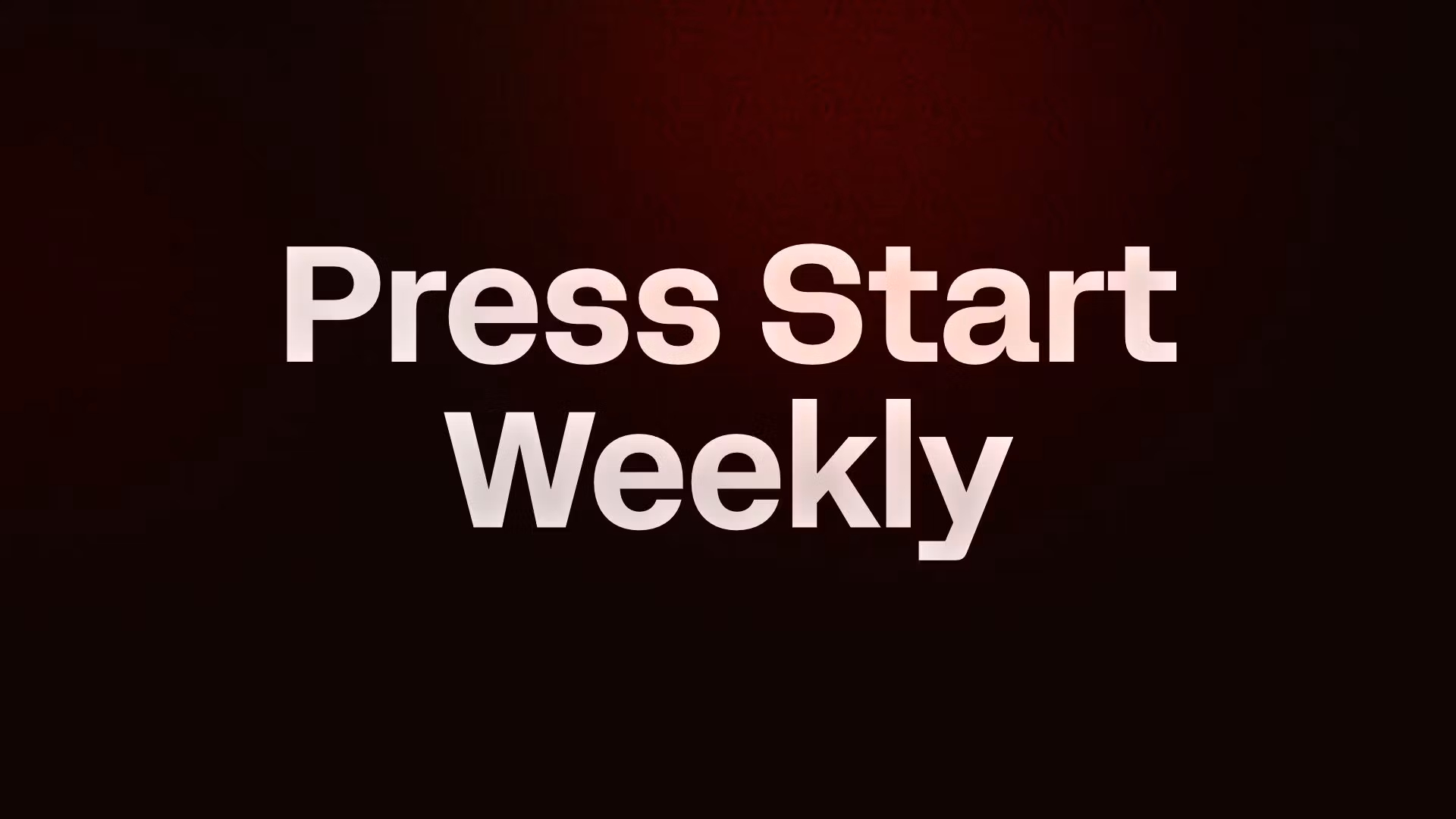 Press Start Weekly