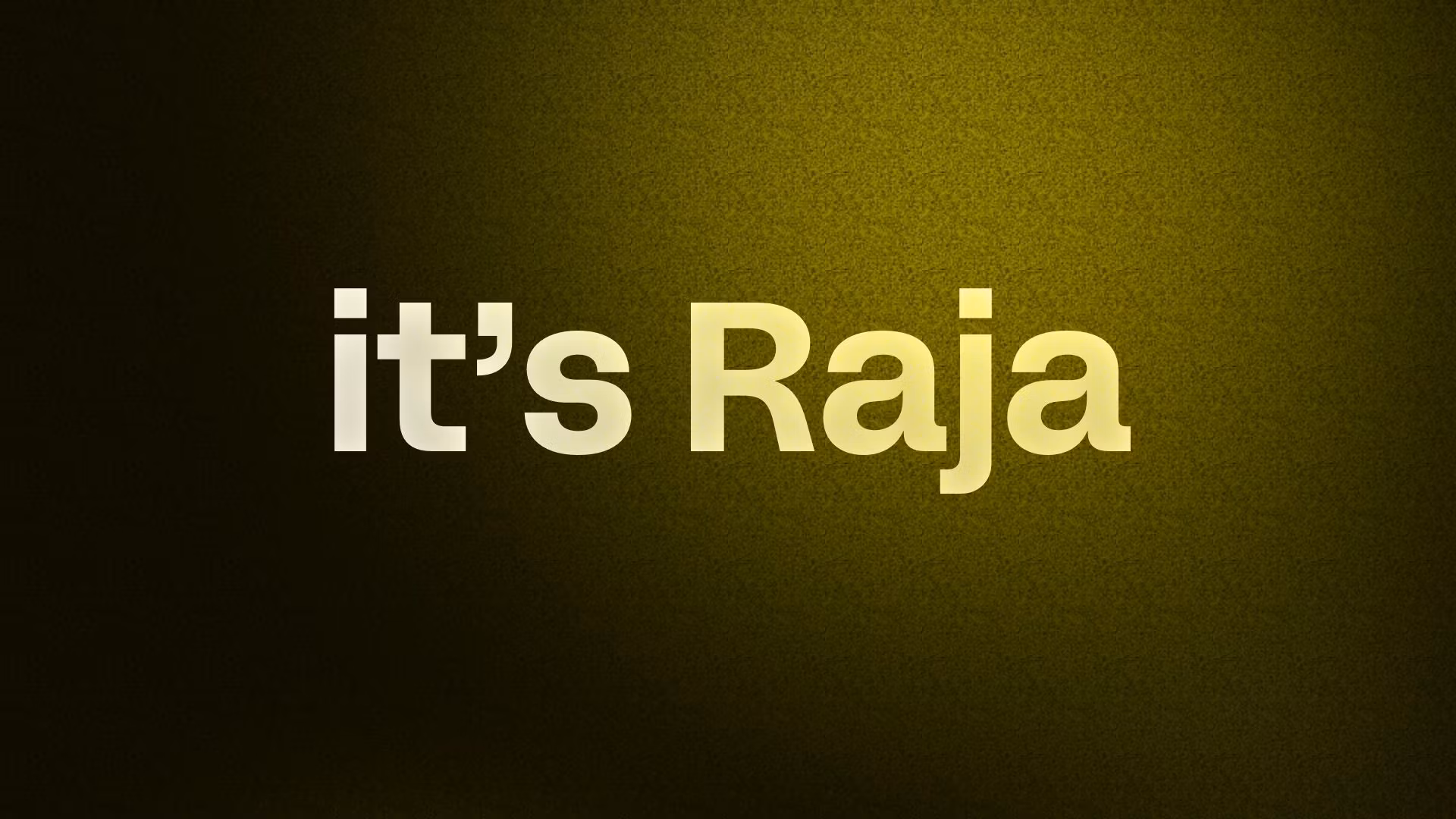 it’s Raja
