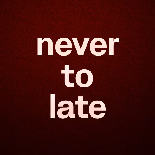 never to late 