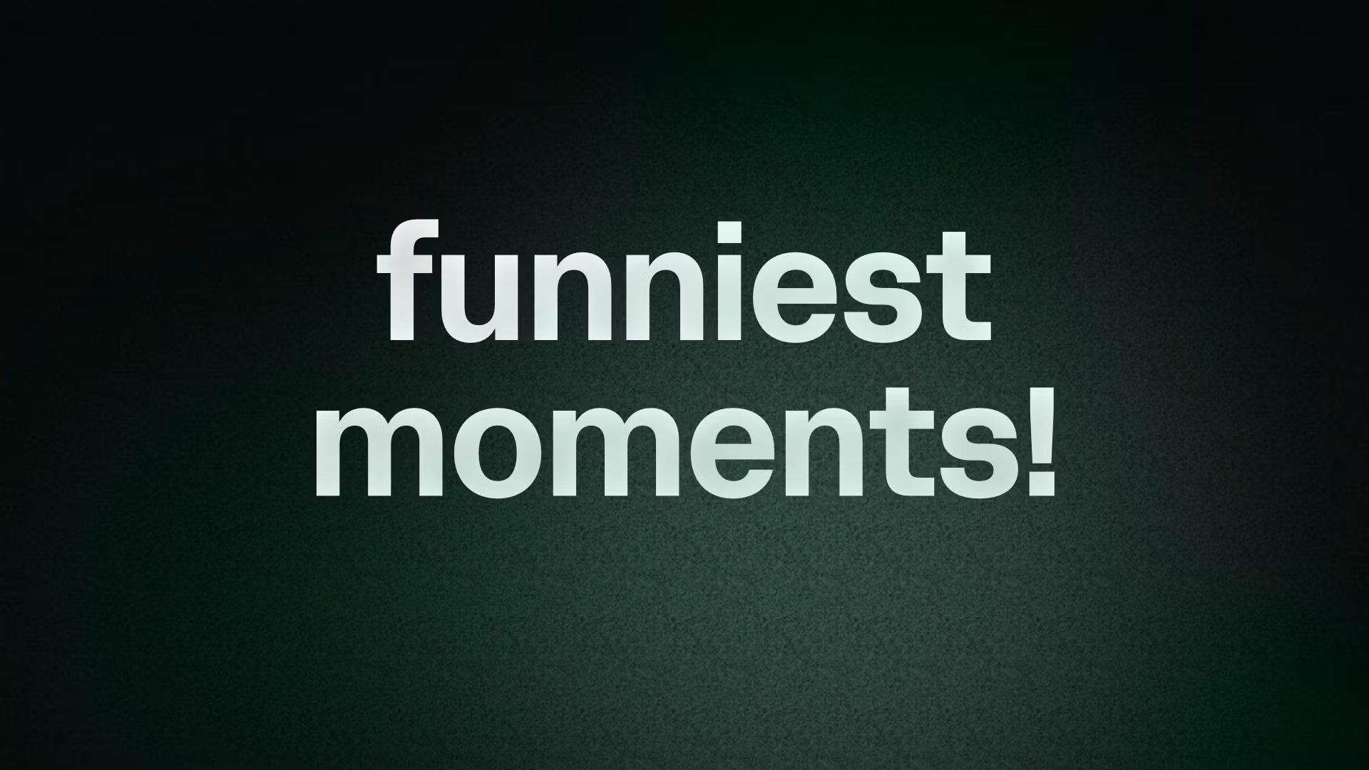 funniest moments!