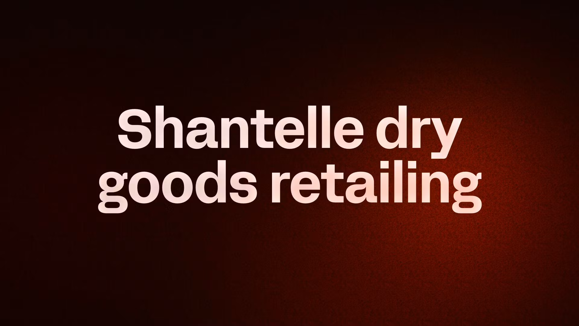 Shantelle dry goods retailing