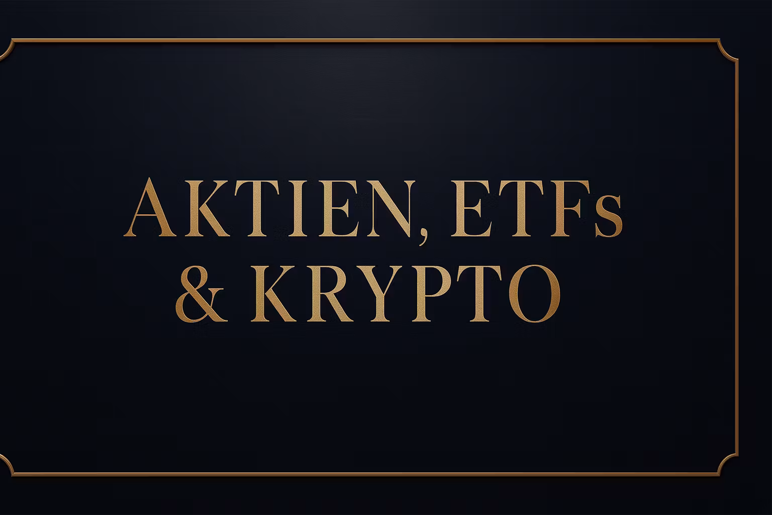 AKTIEN, ETFs & KRYPTO