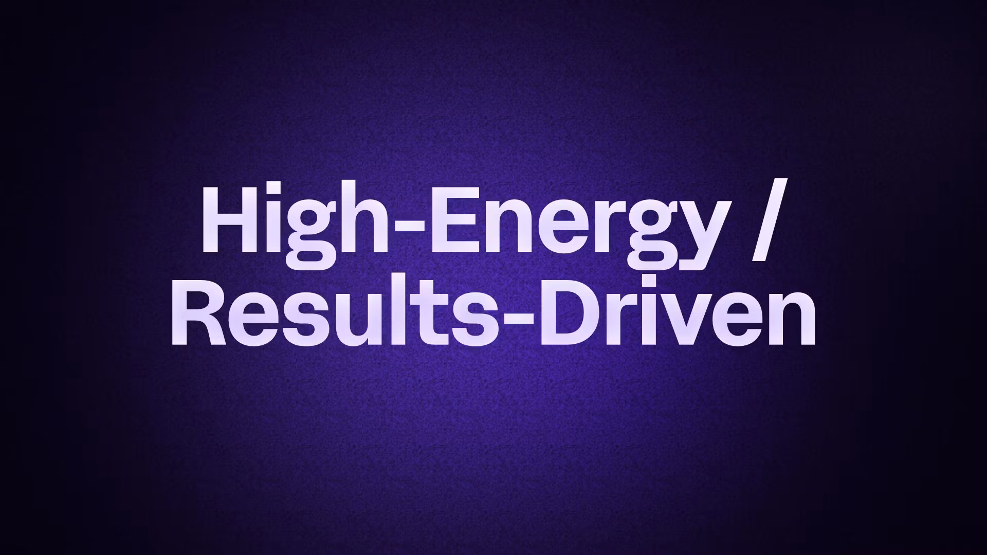 High-Energy / Results-Driven