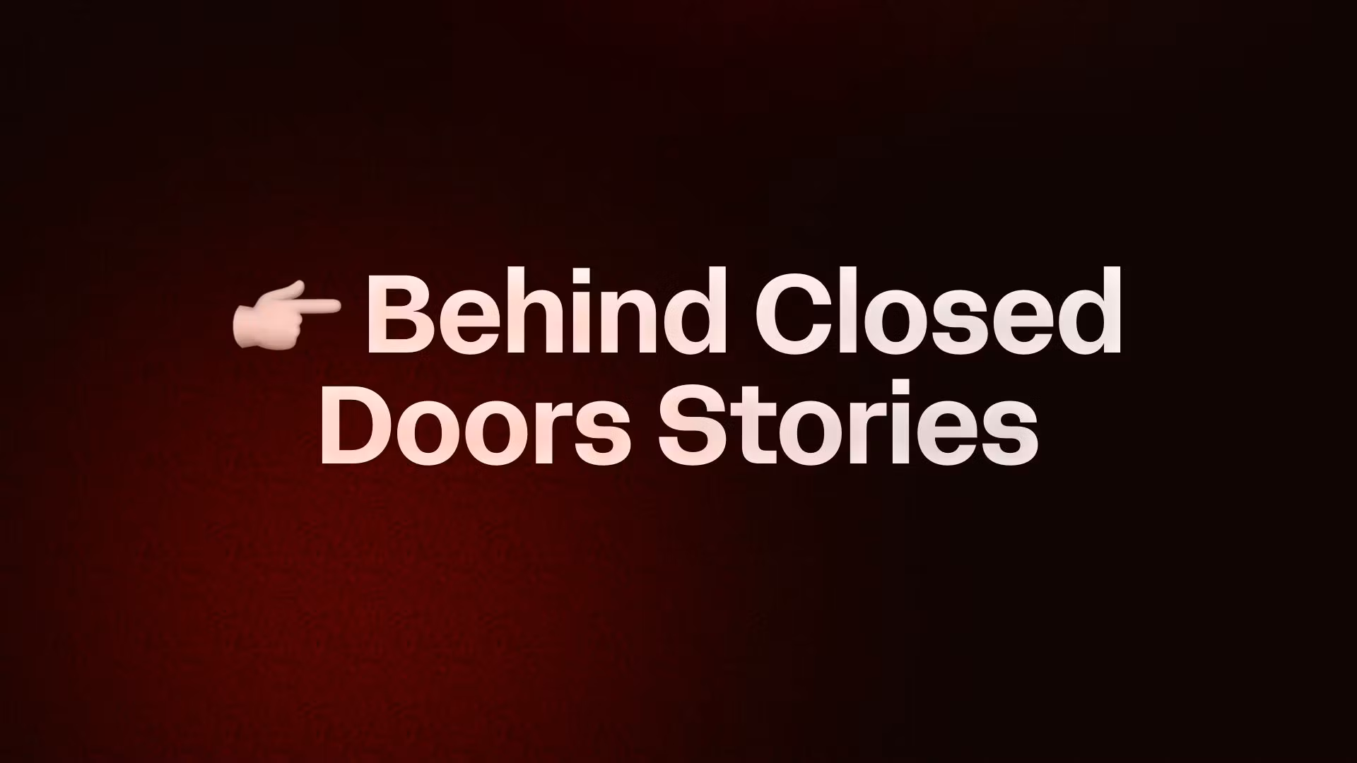 👉 Behind Closed Doors