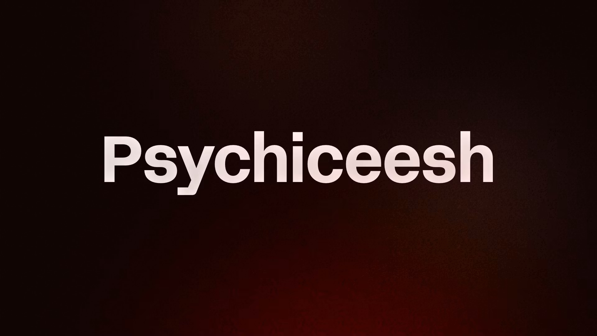 Psychiceesh
