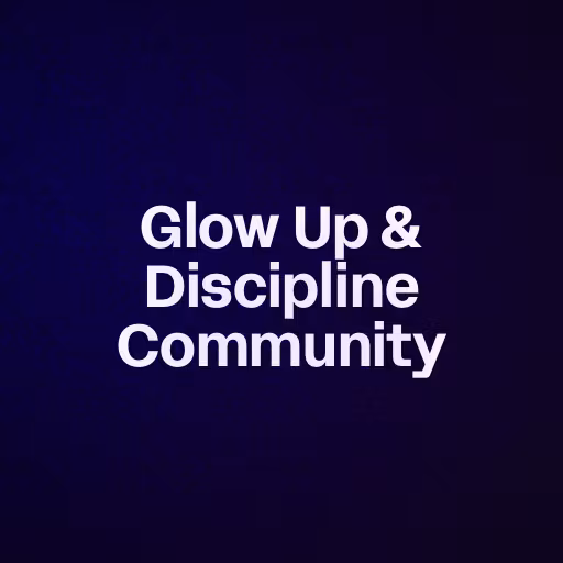 Glow Up & Discipline Community