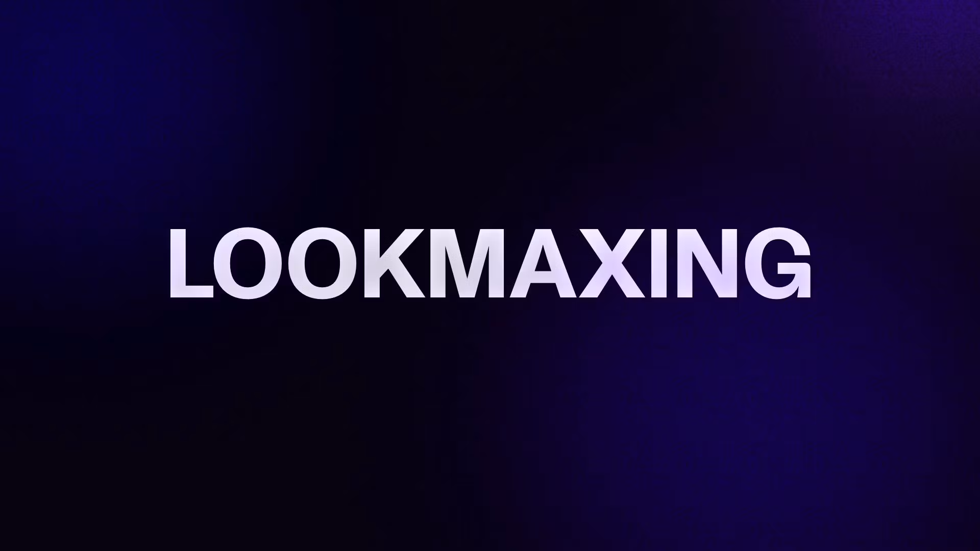 LOOKMAXING