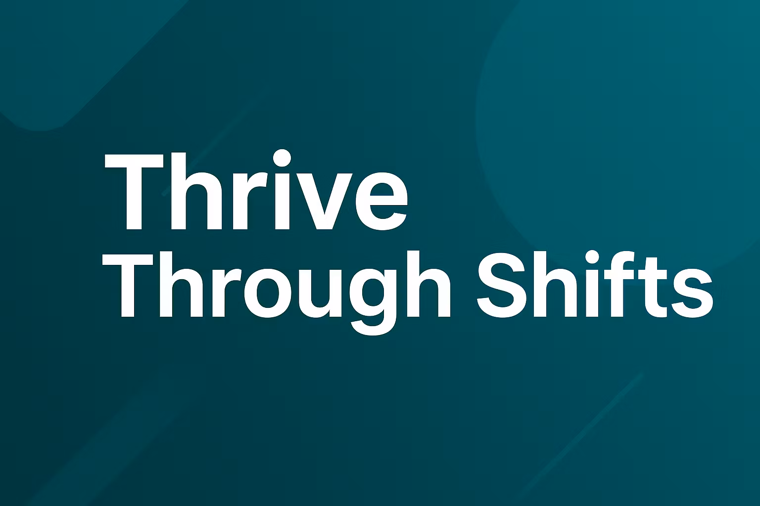 Thrive Through Shifts