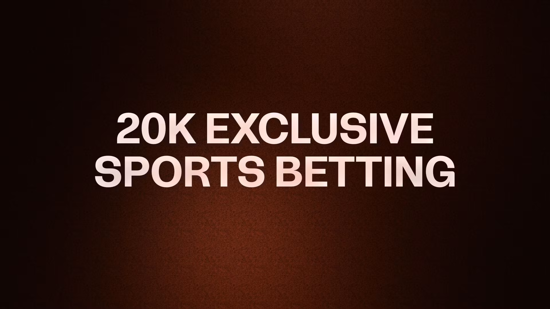 20K EXCLUSIVE SPORTS BETTING
