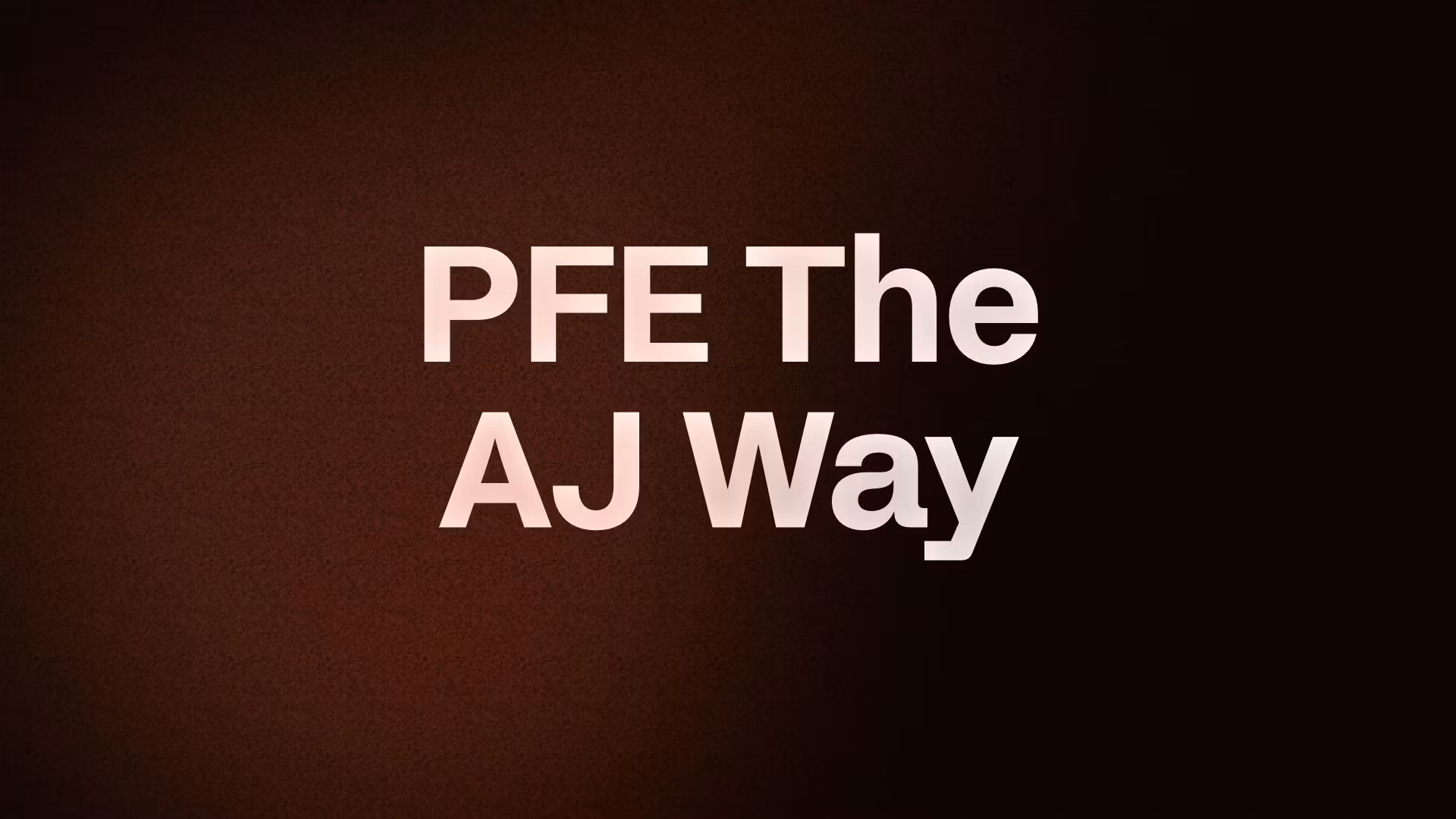 PFE The AJ Way