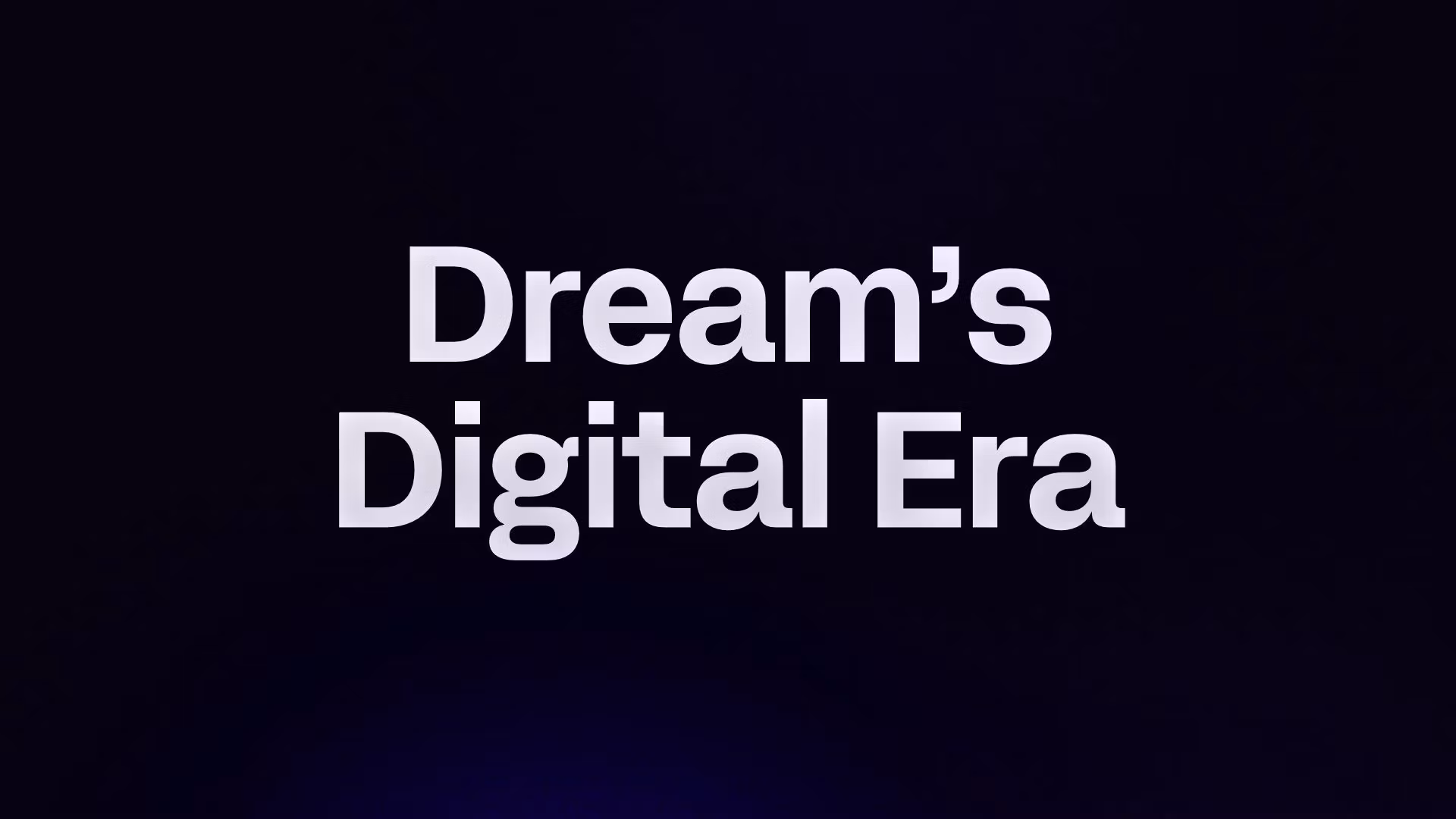 Dream’s Digital Era