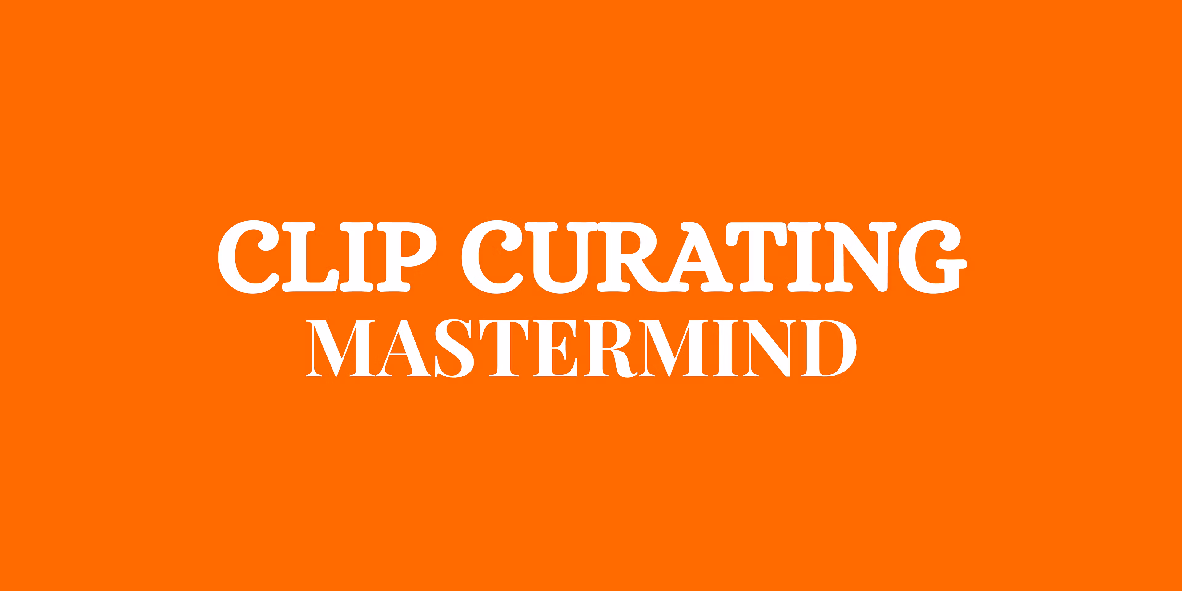 Clip Curating Mastermind 