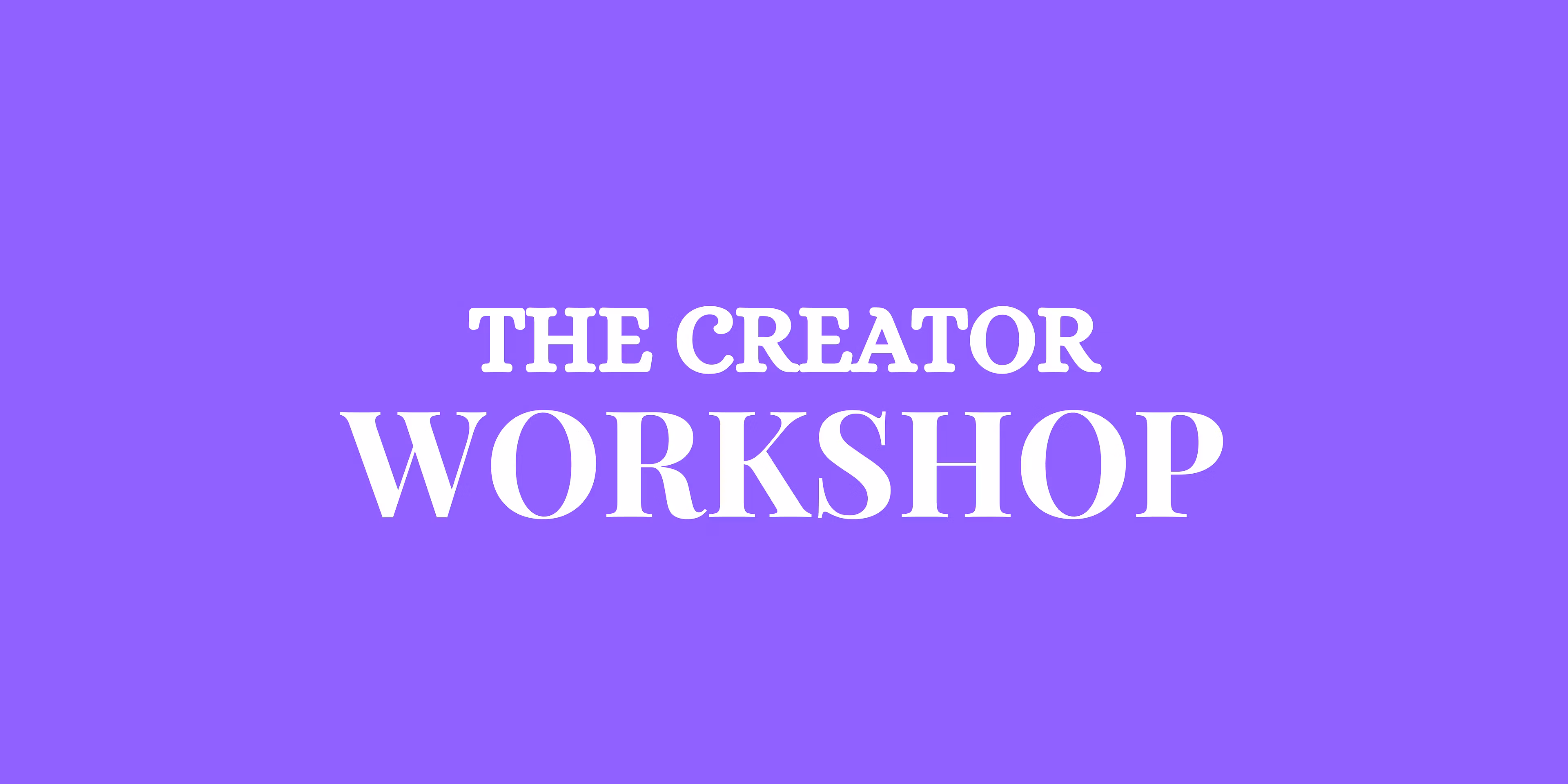 The Creator Workshop