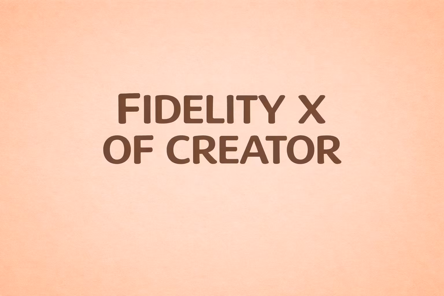 FIDELITY X OF CREATORS