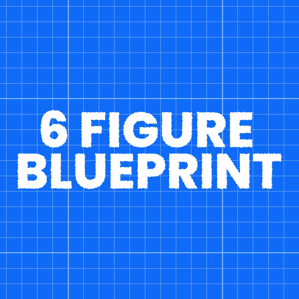 6 Figure Blueprint