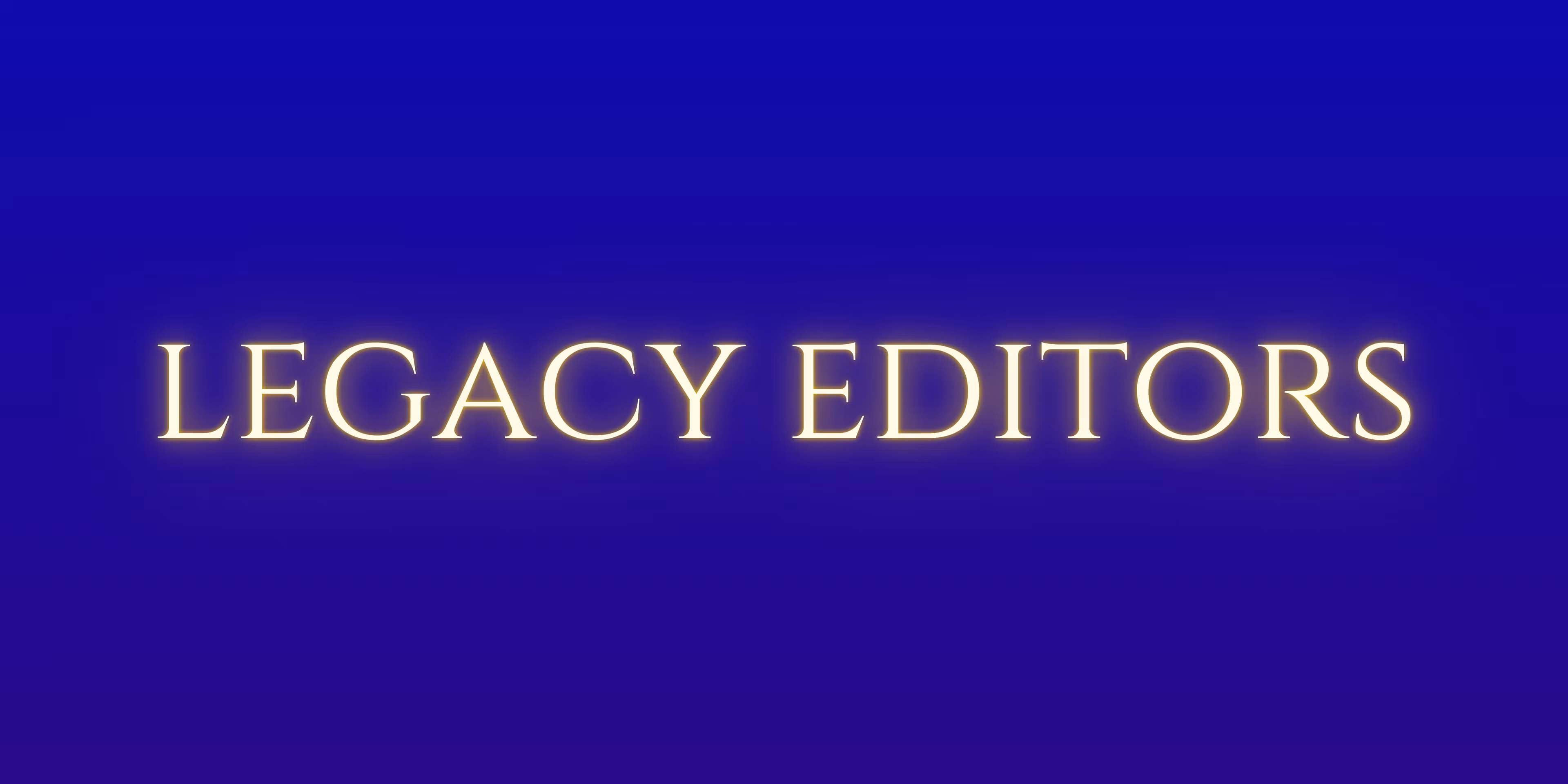 Legacy Editors