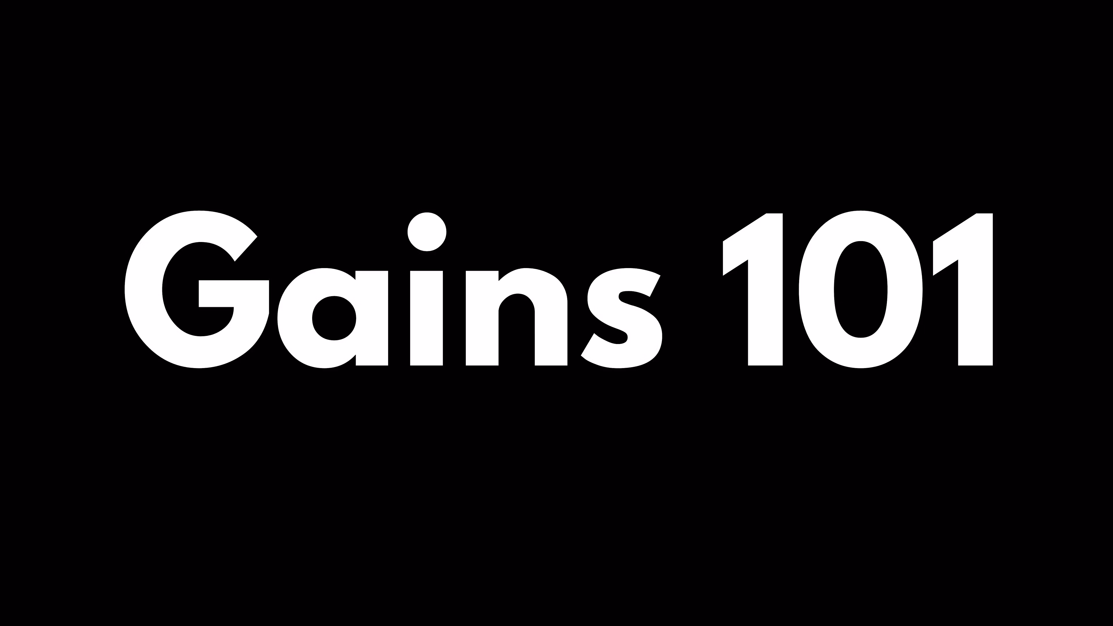 Gains 101
