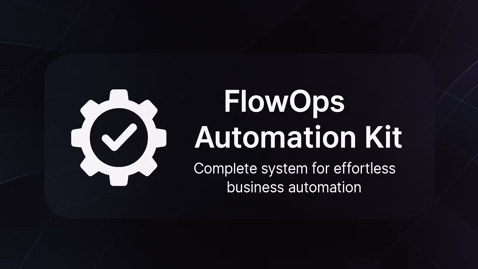 ⚙️ FlowOps Automation Kit