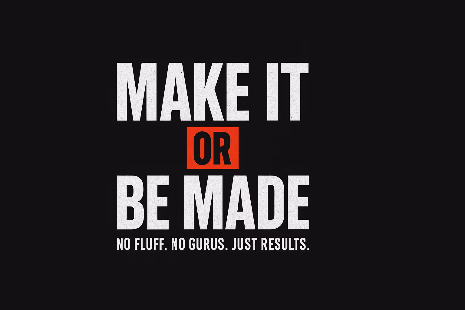 Make It Or Be Made 