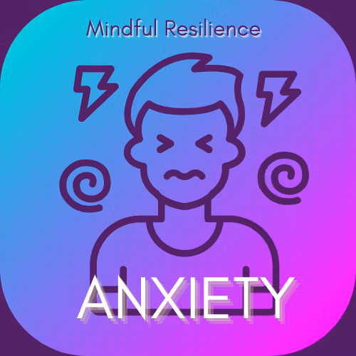 Mindful Resilience: Anxiety