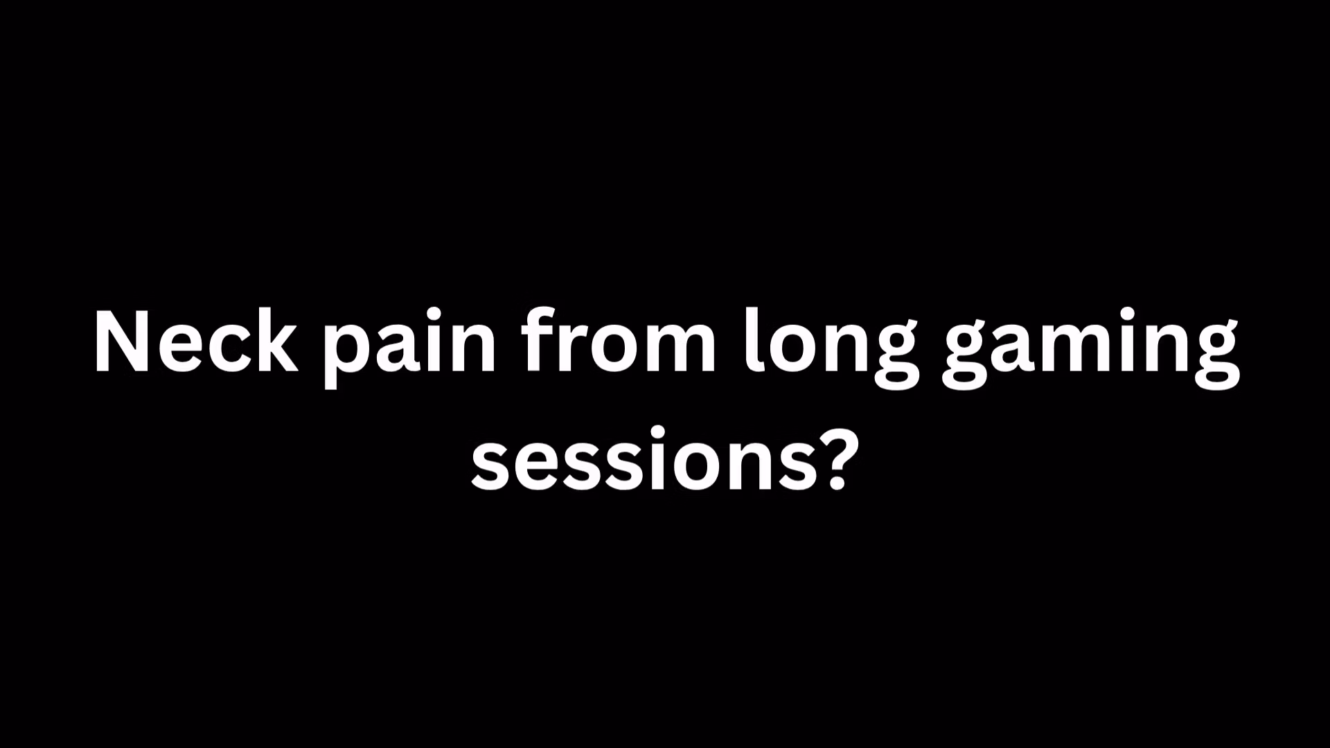 Neck Relief for Gamers