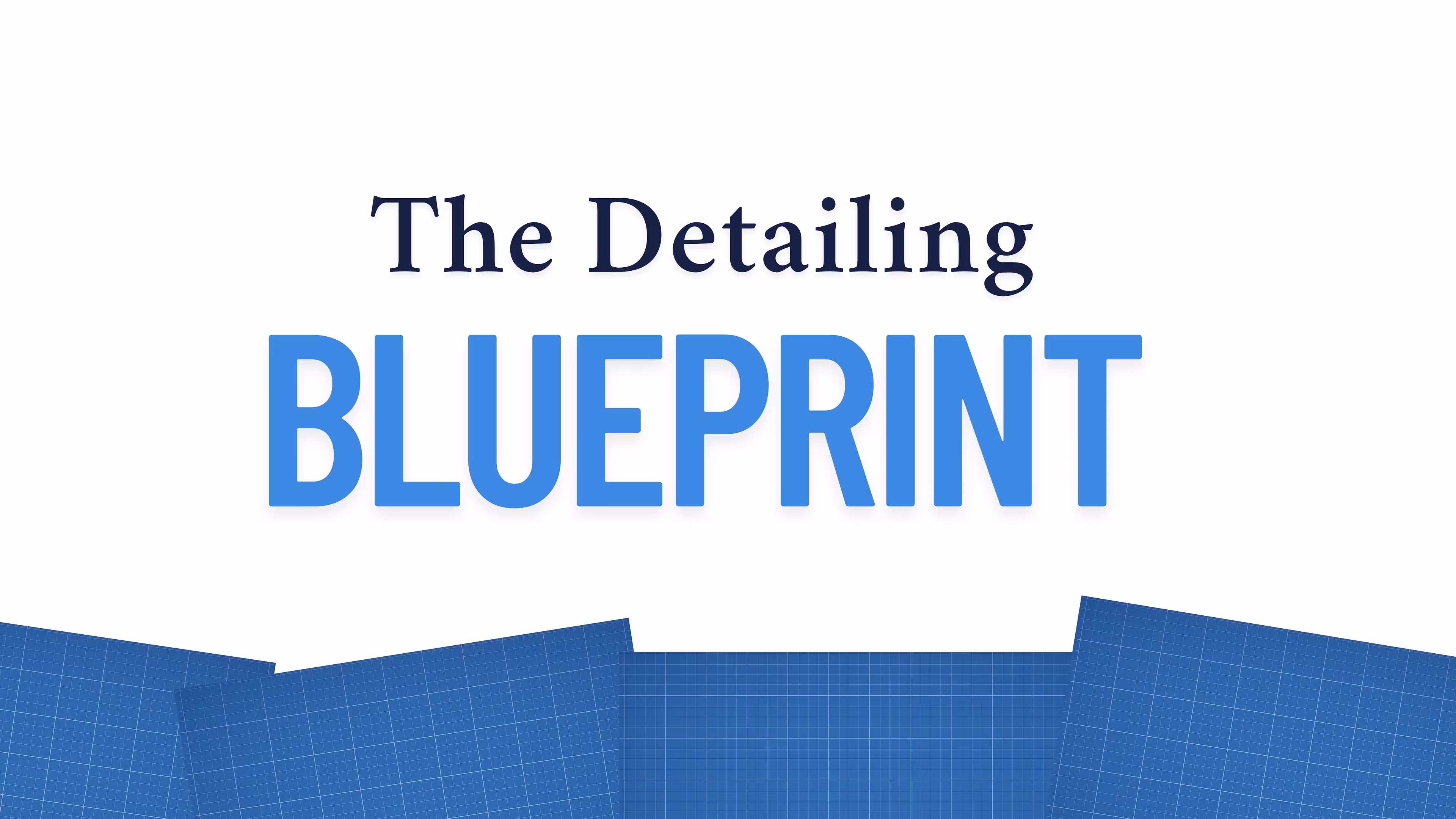 The Detailing Blueprint
