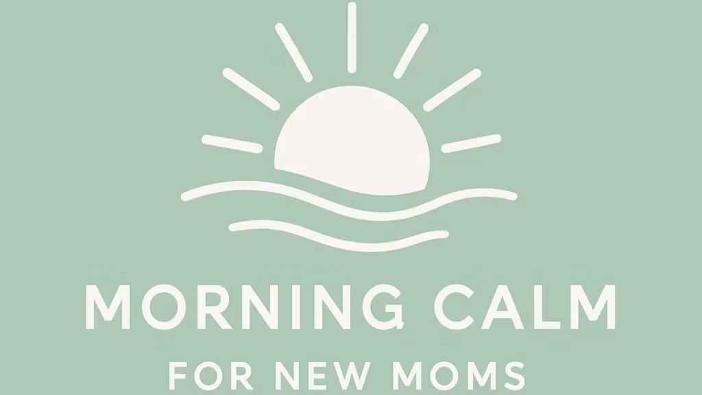 Morning Calm for New Moms