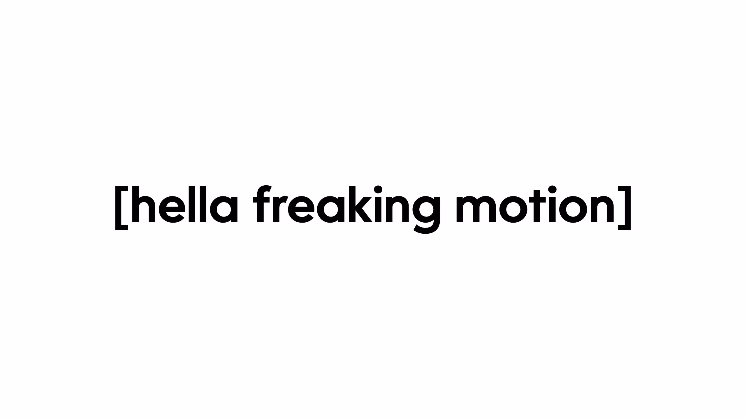 Hella Freaking Motion