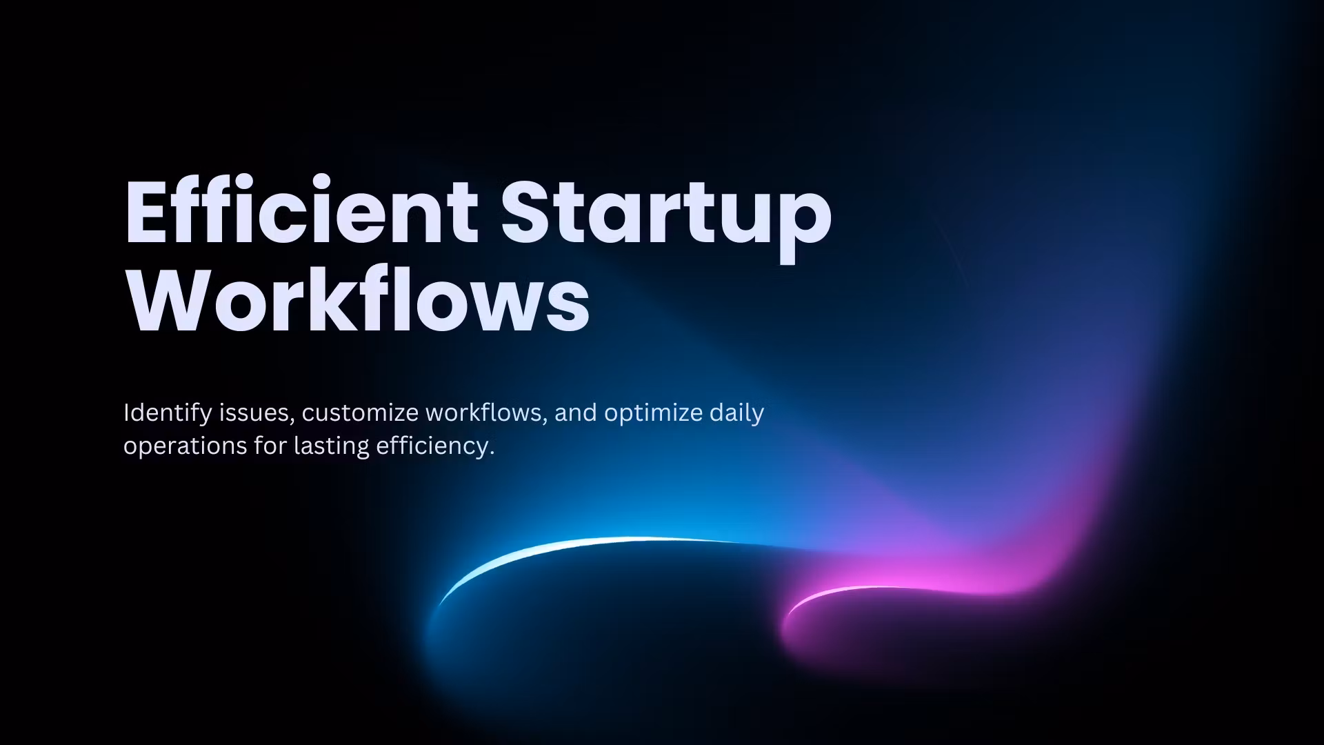 Efficient Startup Workflows
