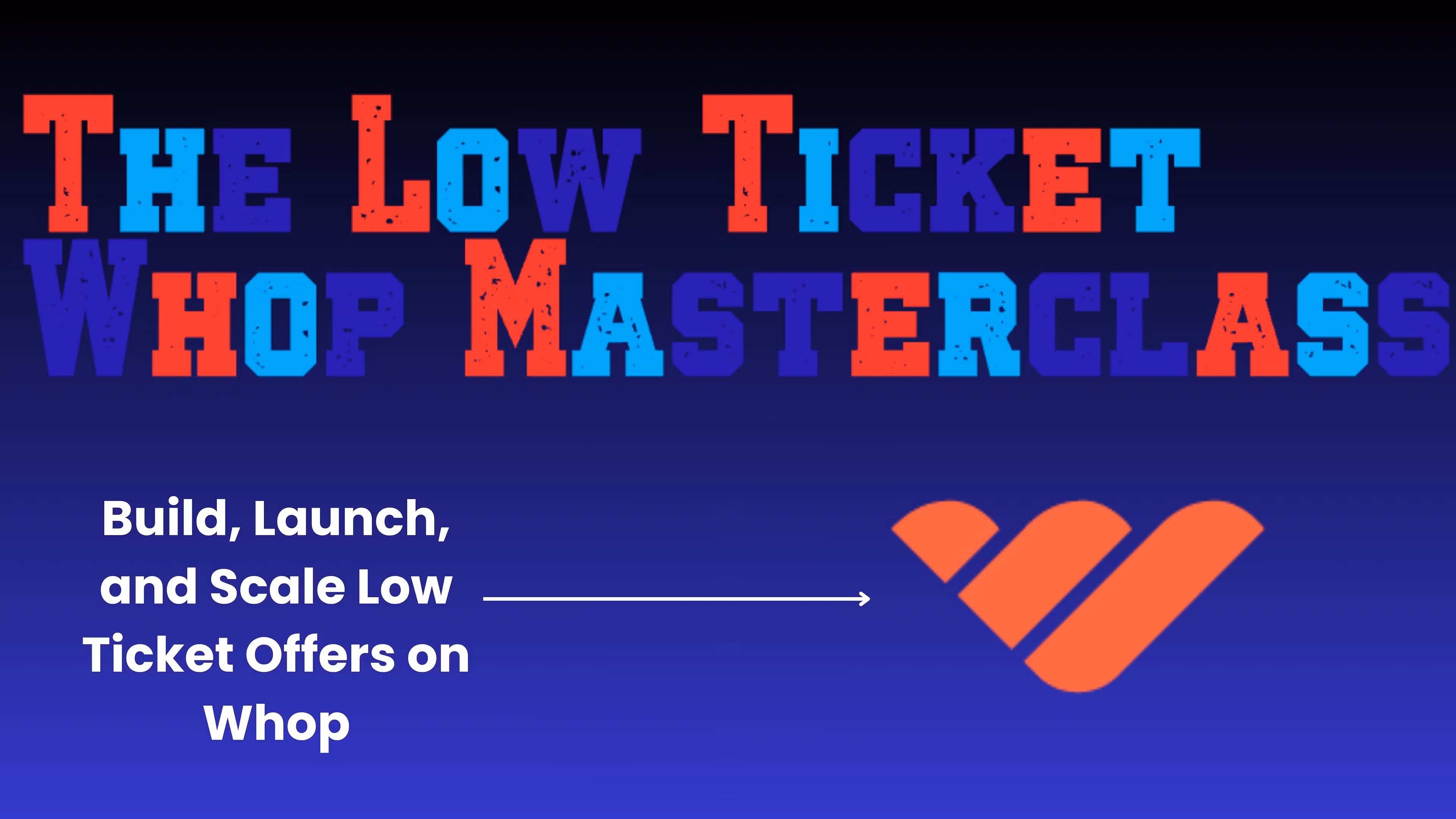 Low Ticket Whop Masterclass