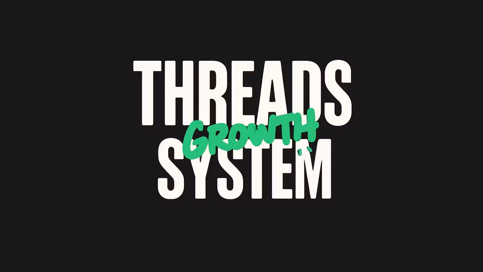 Threads Growth System
