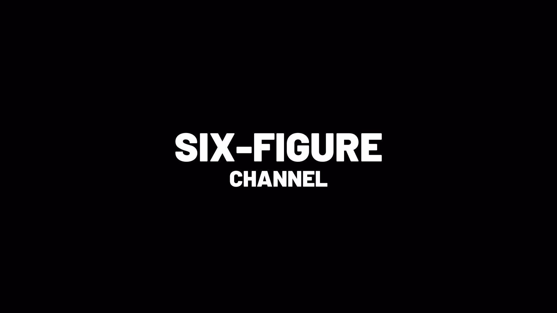 Six-Figure Channel™