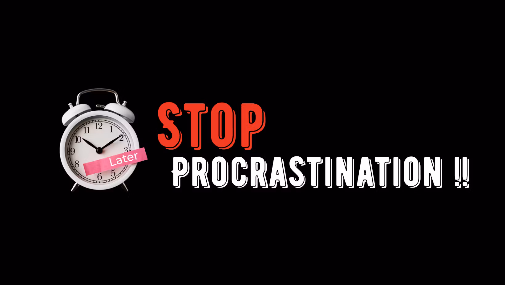 Stop Procrastinating !