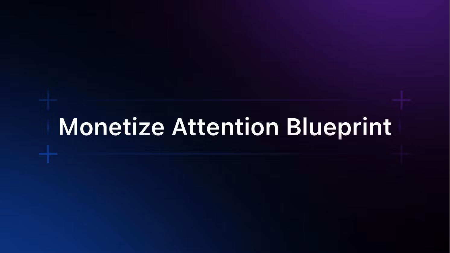 Monetize Attention Blueprint