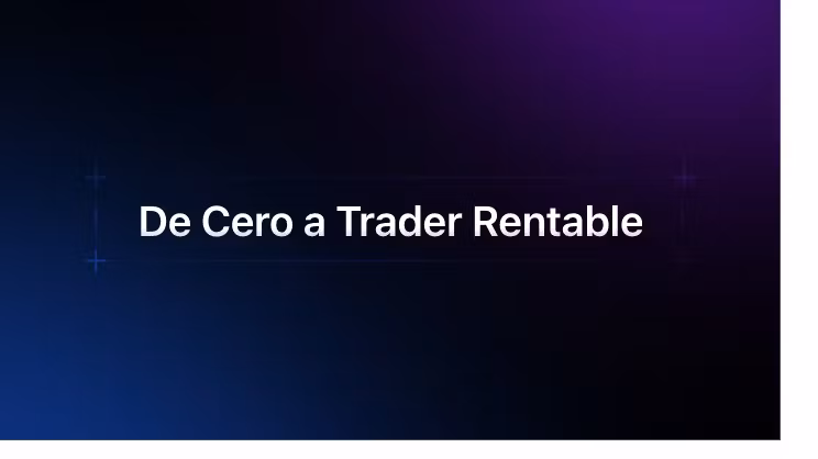 De Cero a Trader Rentable
