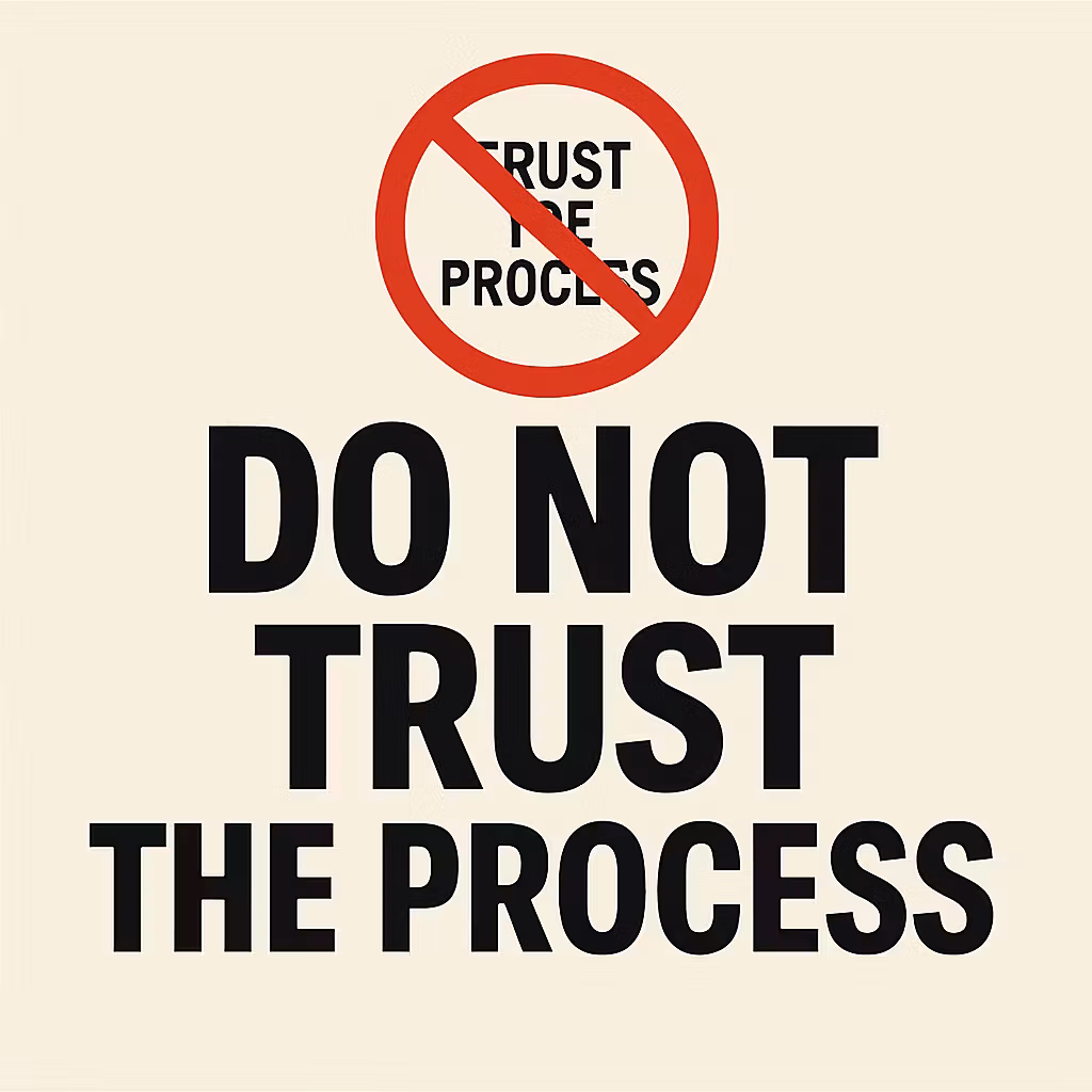 Do Not Trust the Process