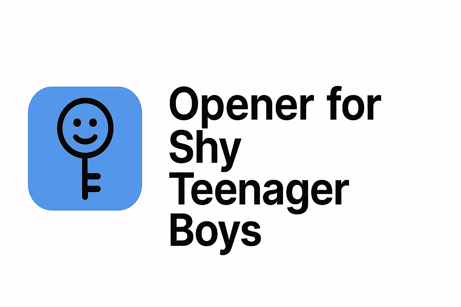 Opener for Shy Teen Boys