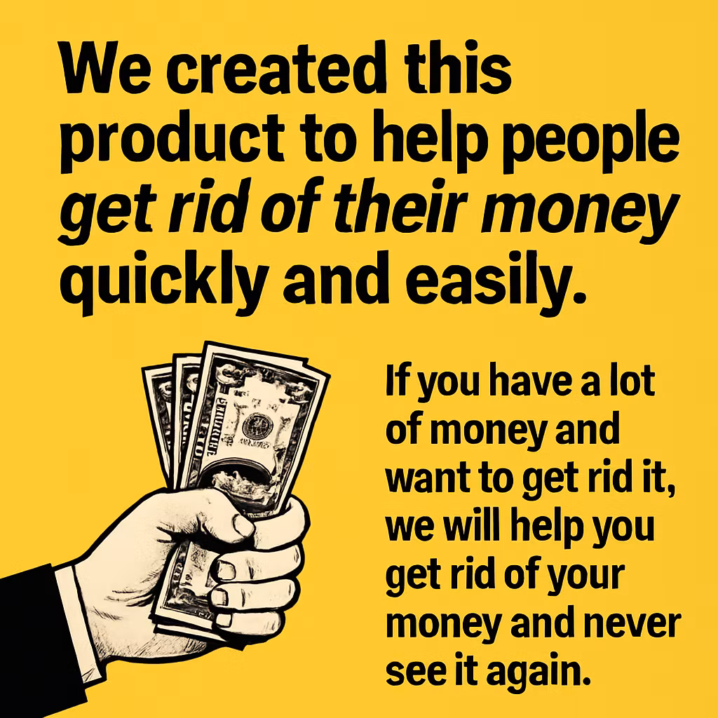 Get rid of your money