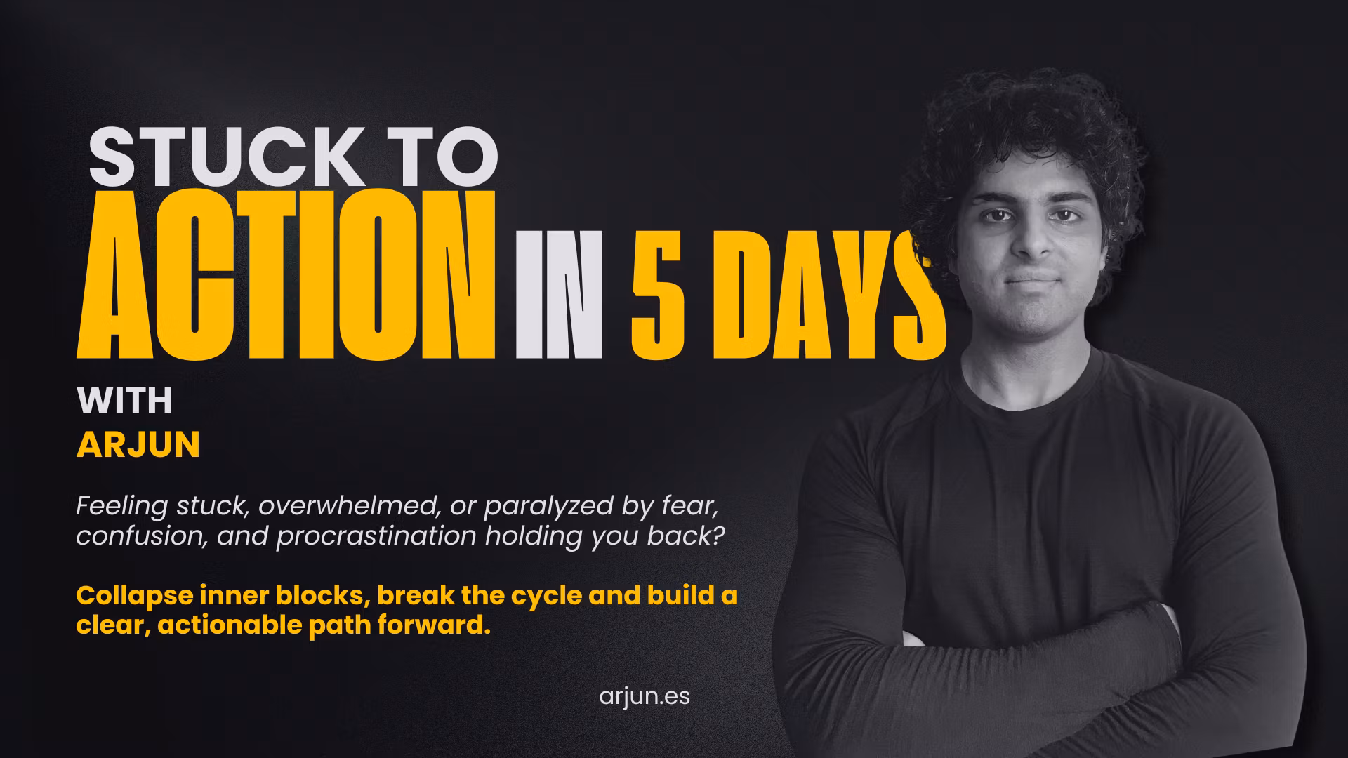 Stuck-to-> Action in 5 Days