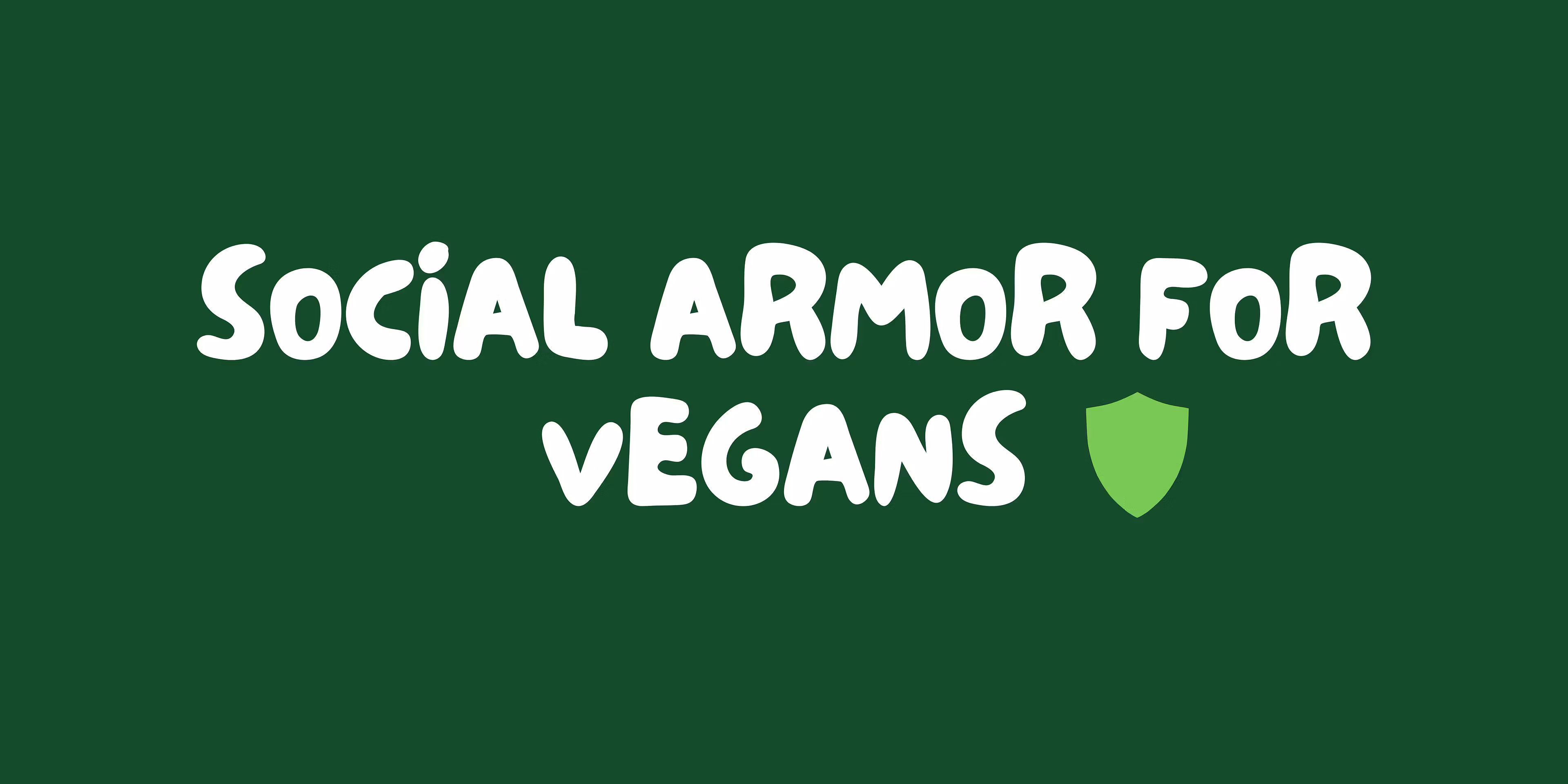 Social Armor for Vegans