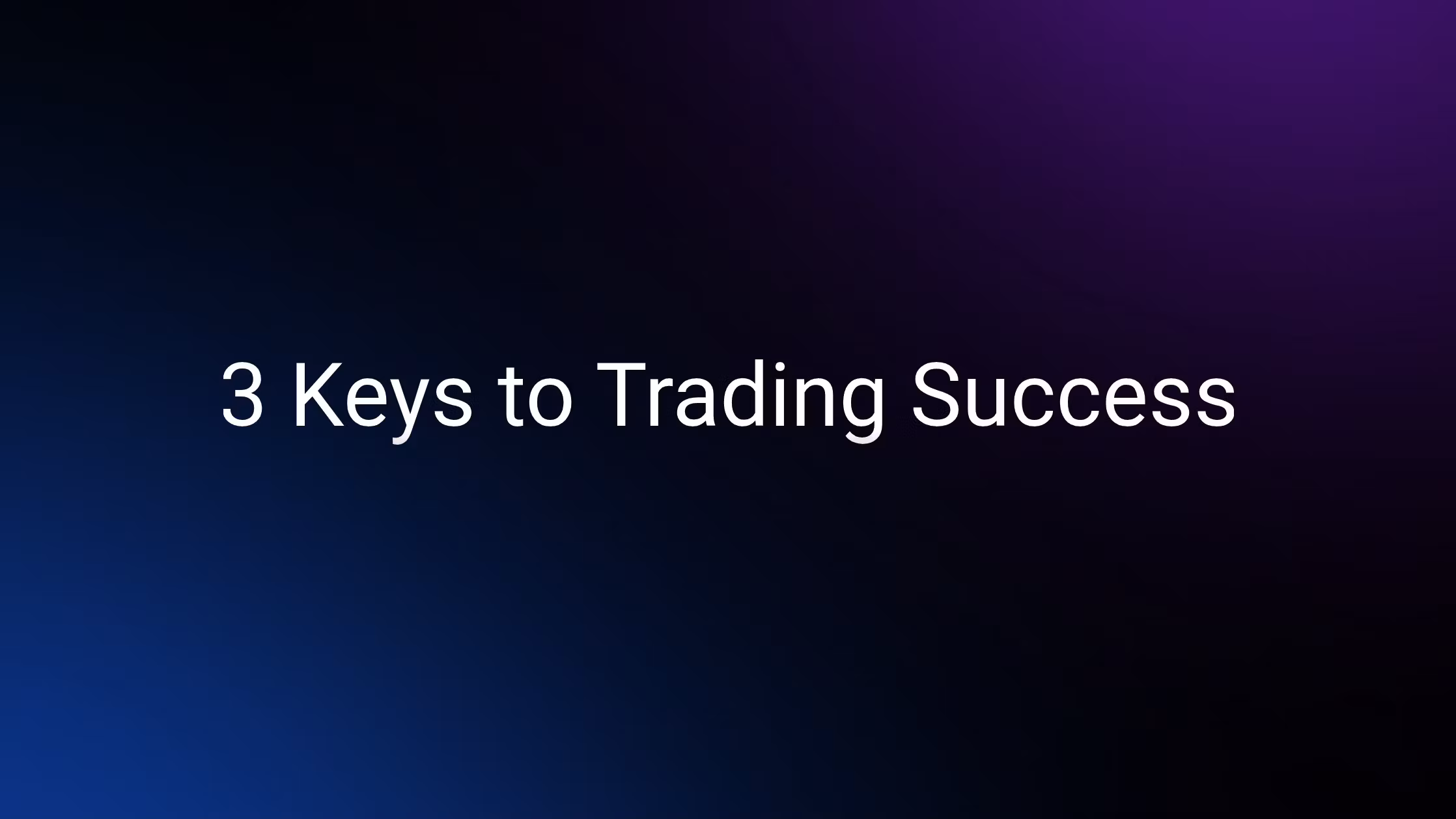 3 Keys to Trading Success
