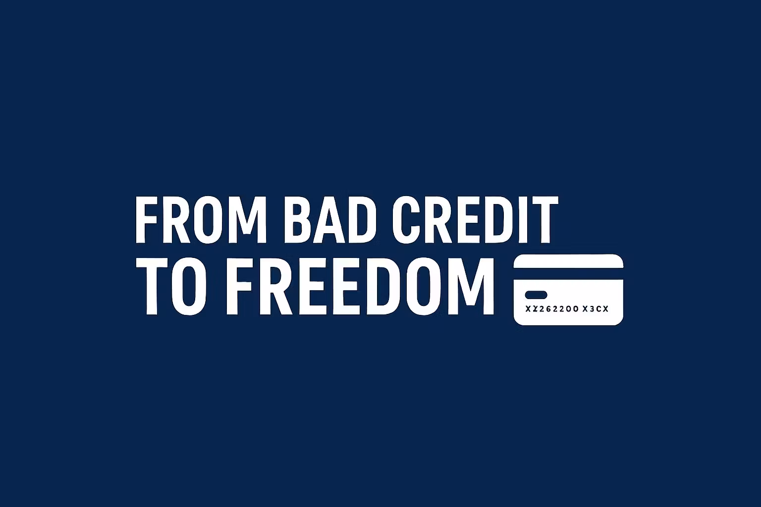 From Bad Credit to Freedom
