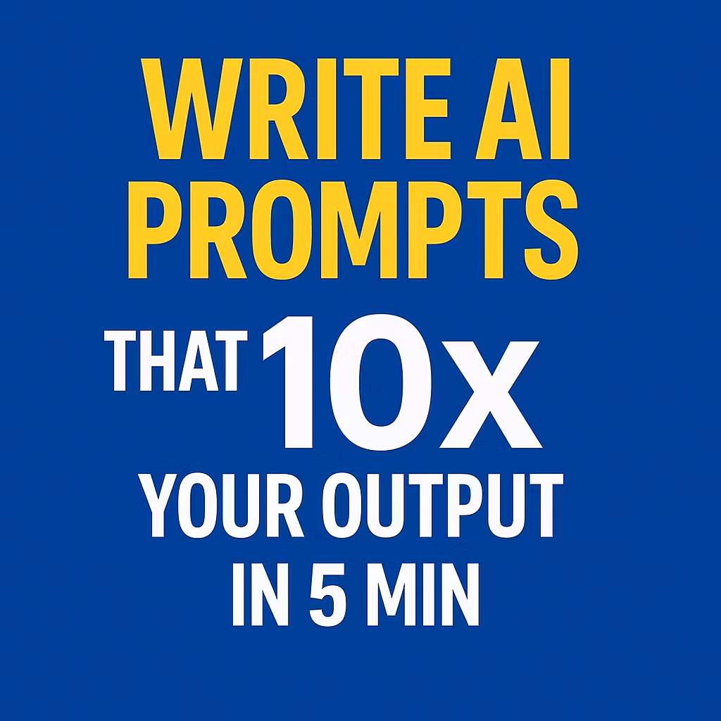 Write AI Prompts That 10x Your