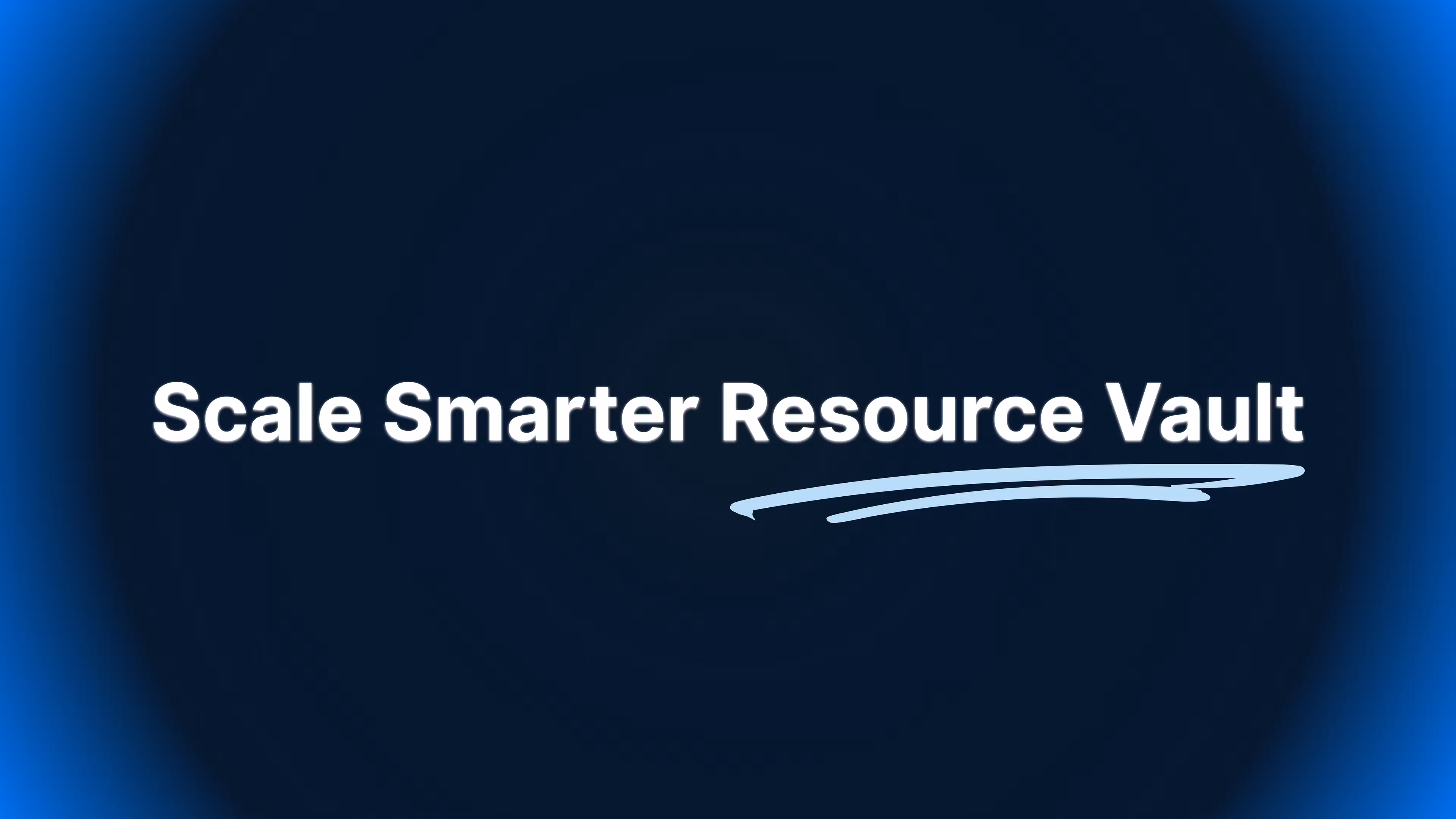 Scale Smarter Resource Vault
