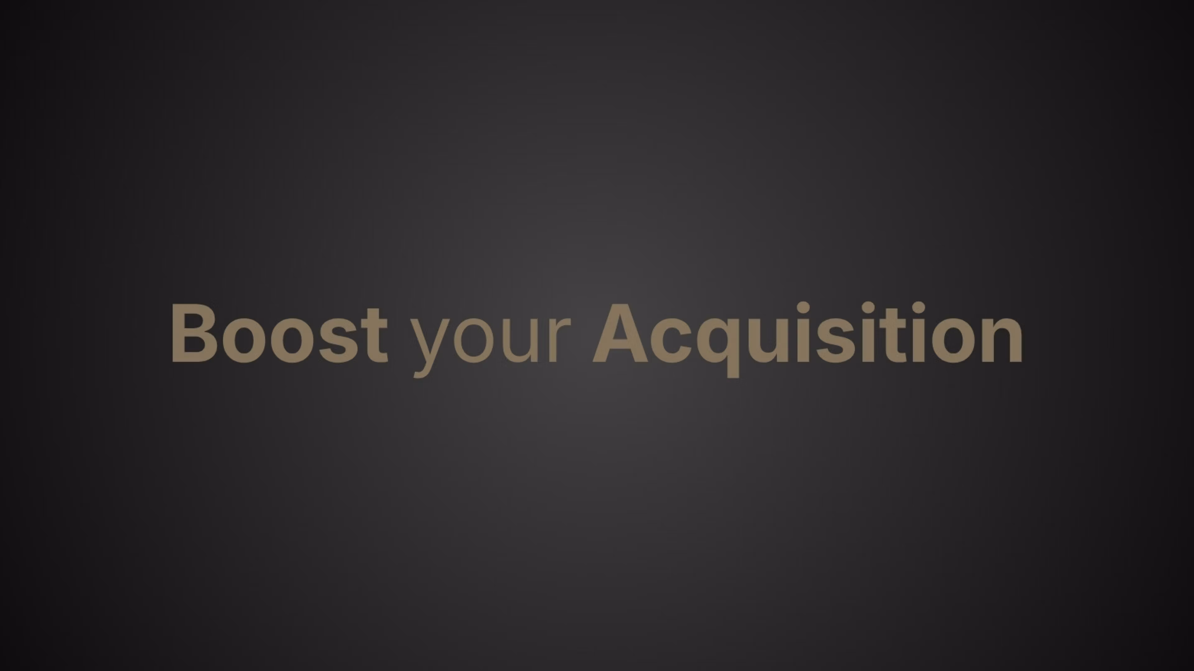 Boost your Acquisition