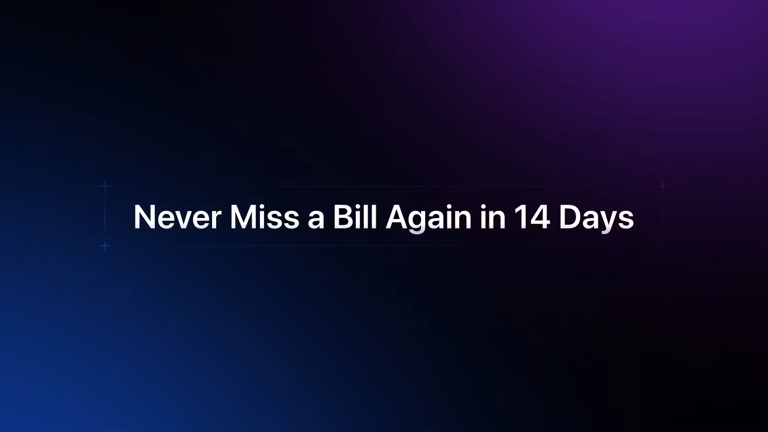 Never Miss Bills—14 Days